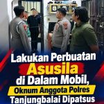 Diduga Melakukan Perbuatan Asusila Didalam Mobil Oknum Anggota Polres Tanjungbalai Dipatsus